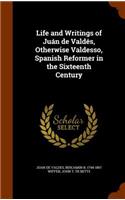 Life and Writings of Juán de Valdés, Otherwise Valdesso, Spanish Reformer in the Sixteenth Century