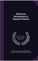 Half-hour Recreations in Popular Science