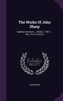 Works Of John Sharp: Eighteen Sermons ... 3rd Ed., 1738 (1 ., Port., Xiv, 414, [2] P.)