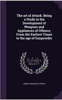 The art of Attack. Being a Study in the Development of Weapons and Appliances of Offence, From the Earliest Times to the age of Gunpowder