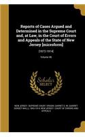 Reports of Cases Argued and Determined in the Supreme Court And, at Law, in the Court of Errors and Appeals of the State of New Jersey [Microform]