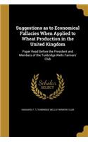 Suggestions as to Economical Fallacies When Applied to Wheat Production in the United Kingdom