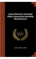 Grace Harlowe's Overland Riders Among the Kentucky Mountaineers