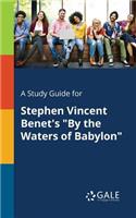 A Study Guide for Stephen Vincent Benet's "By the Waters of Babylon"