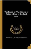 THE BRUCE; OR, THE HISTORY OF ROBERT I.