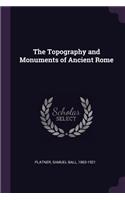The Topography and Monuments of Ancient Rome