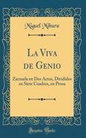 La Viva de Genio: Zarzuela En DOS Actos, Divididos En Siete Cuadros, En Prosa (Classic Reprint)