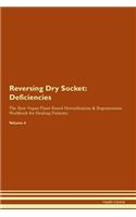 Reversing Dry Socket: Deficiencies The Raw Vegan Plant-Based Detoxification & Regeneration Workbook for Healing Patients. Volume 4