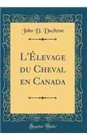 L'Élevage Du Cheval En Canada (Classic Reprint)