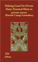 Making Good On Private Duty; Practical Hints to private nurses