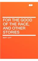 For the Good of the Race, and Other Stories