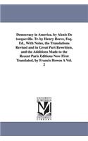 Democracy in America. by Alexis de Tocqueville. Tr. by Henry Reeve, Esq. Ed., with Notes, the Translations Revised and in Great Part Rewritten, and Th