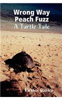Wrong Way Peach Fuzz: A Turtle Tale