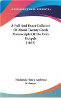 A Full And Exact Collation Of About Twenty Greek Manuscripts Of The Holy Gospels (1853)