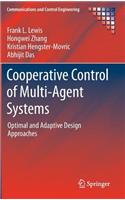 Cooperative Control of Multi-Agent Systems: Optimal and Adaptive Design Approaches