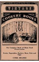 Complete Book of Home Food Preservation - Fruits, Vegetables, Poultry, Meat, Fish and Eggs