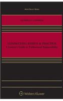 Connecting Ethics & Practice: A Lawyer's Guide to Professional Responsibility: A Lawyer's Guide to Professional Responsibility