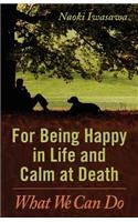 For Being Happy in Life and Calm at Death