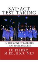 SAT-ACT Test Taking; In the Zone Strategies that Spell Success