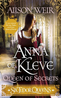 Six Tudor Queens: Anna of Kleve, Queen of Secrets