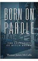 Born on Parole: The Education of Mitch Brown