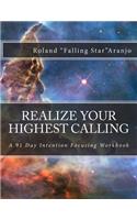 Realize Your Highest Calling: A 91 Day Intention Focusing Workbook