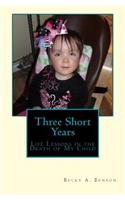 Three Short Years: Life Lessons in the Death of My Child