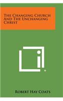 Changing Church and the Unchanging Christ