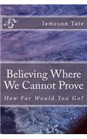 Believing Where We Cannot Prove