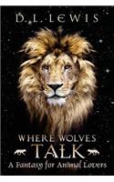 Where Wolves Talk: A Fantasy for Animal Lovers