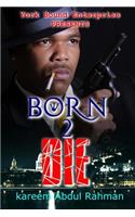 York Bound Enterprise Presents Born 2 Die by Kareem Abdul Rahman