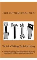 Tools for Talking, Tools for Living: A communication guide for preteens to young adults with mild to moderate Asperger's