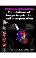 Transthoracic Echocardiography: Foundations of Image Acquisition and Interpretation