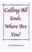 Calling All Souls. Where Are You?: (English)