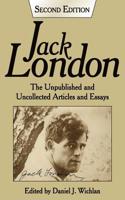 Jack London: The Unpublished and Uncollected Articles and Essays