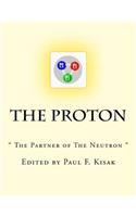 Proton: " The Partner of The Neutron "