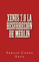 Xenus 7.0 La Resurrecion de Merlin