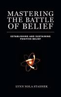 Mastering The Battle of Belief: Establishing and Sustaining Positive Belief