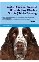 English Springer Spaniel (English King Charles Spaniel) Tricks Training English Springer Spaniel (English King Charles Spaniel) Tricks & Games Training Tracker & Workbook. Includes: English Springer Spaniel Multi-Level Tricks, Games & Agility. Part 1