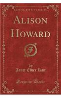 Alison Howard (Classic Reprint)