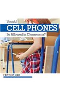 Should Cell Phones Be Allowed in Classrooms?