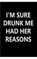 I'm Sure Drunk Me had Her Reasons: Writing Journal Lined, Diary, Notebook for Men & Women