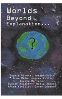 Worlds Beyond Explanation