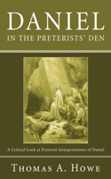 Daniel in the Preterists' Den: A Critical Look at Preterist Interpretations of Daniel(English)