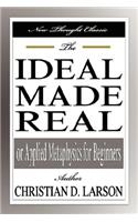 The Ideal Made Real or Applied Metaphysics for Beginners