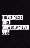 I never asked to be the World's Best Boss But Here I am Absolutely Crushing it. - NoteBook