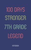 100 Days Stronger 7th Grade Legend: Notebook