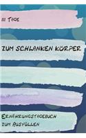 111 Tage zum schlanken Körper - Ernährungstagebuch zum Ausfüllen: Abnehmtagebuch zum Ausfüllen - Für alle Ernährungsformen - Motivationssprüche - Habit-Tracker für Schlaf und Wasser - Tagebuch