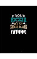 Proud Mother Of The Best Soccer Player On The Field