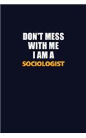 Don't Mess With Me I Am A Sociologist: Career journal, notebook and writing journal for encouraging men, women and kids. A framework for building your career.